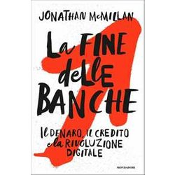 La Fine Delle Banche. Il Denaro, Il Credito E La Rivoluzione Digitale