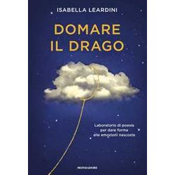 Domare Il Drago. Laboratorio Di Poesia Per Dare Forma Alle Emozioni Nascoste Domare Il Drago. Laboratorio Di Poesia Per Dare Forma Alle Emozioni Nascoste