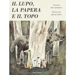 Il Lupo, La Papera E Il Topo. Ediz. A Colori Il Lupo, La Papera E Il Topo. Ediz. A Colori