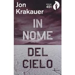 In Nome Del Cielo. Una Storia Di Fede Violenta In Nome Del Cielo. Una Storia Di Fede Violenta