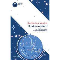 Il Primo Mistero. La Storia Segreta Di Una Vita Che Nasce Il Primo Mistero. La Storia Segreta Di Una Vita Che Nasce
