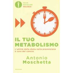 Il Tuo Metabolismo. L'utilità Della Dieta Nella Prevenzione E Cura Del Cancro
