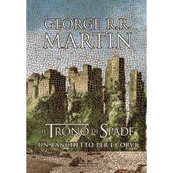 Il Trono Di Spade. Un Banchetto Per I Corvi (Libro 4) Il Trono Di Spade. Un Banchetto Per I Corvi (Libro 4)