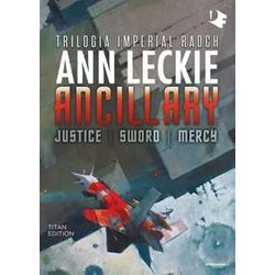 Ancillary. Justice-Sword-Mercy. Trilogia Imperial Radch. Titan Edition Ancillary. Justice-Sword-Mercy. Trilogia Imperial Radch. Titan Edition
