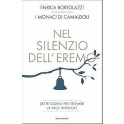 Nel Silenzio Dell'eremo. Sette Giorni Per Trovare La Pace Interiore Nel Silenzio Dell'eremo. Sette Giorni Per Trovare La Pace Interiore
