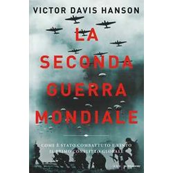 La Seconda Guerra Mondiale. Come è Stato Combattuto E Vinto Il Primo Conflitto Globale La Seconda Guerra Mondiale. Come è Stato Combattuto E Vinto Il Primo Conflitto Globale