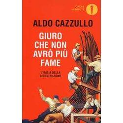 Giuro Che Non Avrò Più Fame. L'italia Della Ricostruzione Giuro Che Non Avrò Più Fame. L'italia Della Ricostruzione