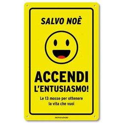Accendi L'entusiasmo! Le 13 Mosse Per Ottenere La Vita Che Vuoi Accendi L'entusiasmo! Le 13 Mosse Per Ottenere La Vita Che Vuoi