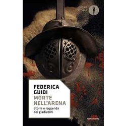 Morte Nell'arena. Storia E Leggenda Dei Gladiatori Morte Nell'arena. Storia E Leggenda Dei Gladiatori