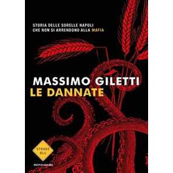 Le Dannate. Storia Delle Sorelle Napoli Che Non Si Arrendono Alla Mafia