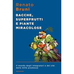 Bacche, Superfrutti E Piante Miracolose. Il Mondo Degli Integratori E Dei Cibi Dalle Mille Promesse Bacche, Superfrutti E Piante Miracolose. Il Mondo Degli Integratori E Dei Cibi Dalle Mille Promesse