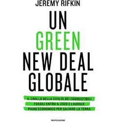 Un Green New Deal Globale. Il Crollo Della Civiltà Dei Combustibili Fossili Entro Il 2028 E L'audace Piano Economico Per Salvare La Terra Un Green New Deal Globale. Il Crollo Della Civiltà Dei Combustibili Fossili Entro Il 2028 E L'audace Piano Economico Per Salvare La Terra