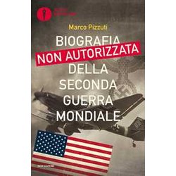 Biografia Non Autorizzata Della Seconda Guerra Mondiale Biografia Non Autorizzata Della Seconda Guerra Mondiale