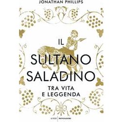 Il Sultano Saladino. Tra Vita E Leggenda Il Sultano Saladino. Tra Vita E Leggenda