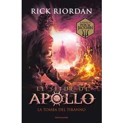 La Tomba Del Tiranno. Le Sfide Di Apollo (Vol. 4) La Tomba Del Tiranno. Le Sfide Di Apollo (Vol. 4)