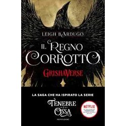 Il Regno Corrotto. Grishaverse Il Regno Corrotto. Grishaverse