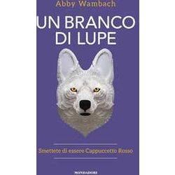 Un Branco Di Lupe. Smettete Di Essere Cappuccetto Rosso Un Branco Di Lupe. Smettete Di Essere Cappuccetto Rosso