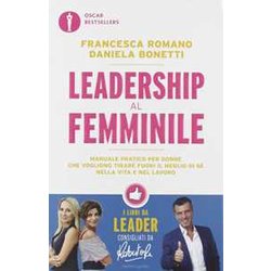 Leadership Al Femminile. Manuale Pratico Per Donne Che Vogliono Tirar Fuori Il Meglio Di Sé Nella Vita E Nel Lavoro Leadership Al Femminile. Manuale Pratico Per Donne Che Vogliono Tirar Fuori Il Meglio Di Sé Nella Vita E Nel Lavoro