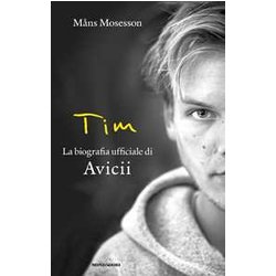Tim. La Biografia Ufficiale Di Avicii Tim. La Biografia Ufficiale Di Avicii