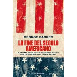 La Fine Del Secolo Americano. Il Ritratto Di Un Paese Attraverso L'uomo Che Ne Ha Incarnato I Vizi E Le Virtù La Fine Del Secolo Americano. Il Ritratto Di Un Paese Attraverso L'uomo Che Ne Ha Incarnato I Vizi E Le Virtù