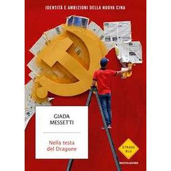 Nella Testa Del Dragone. Identità E Ambizioni Della Nuova Cina Nella Testa Del Dragone. Identità E Ambizioni Della Nuova Cina