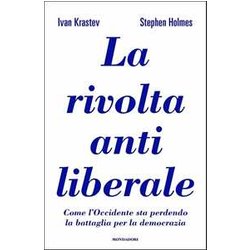 La Rivolta Antiliberale. Come L'occidente Sta Perdendo La Battaglia Per La Democrazia La Rivolta Antiliberale. Come L'occidente Sta Perdendo La Battaglia Per La Democrazia