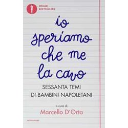Io Speriamo Che Me La Cavo. Sessanta Temi Di Bambini Napoletani Io Speriamo Che Me La Cavo. Sessanta Temi Di Bambini Napoletani