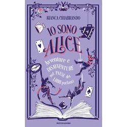Io Sono Alice. Avventure E Disavventure Nel Paese Dei Libri Parlanti Io Sono Alice. Avventure E Disavventure Nel Paese Dei Libri Parlanti