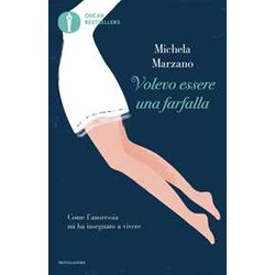 Volevo Essere Una Farfalla. Come L'anoressia Mi Ha Insegnato A Vivere