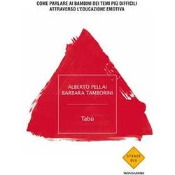 Tabù. Come Parlare Ai Bambini Dei Temi Più Difficili Attraverso L’Educazione Emotiva Tabù. Come Parlare Ai Bambini Dei Temi Più Difficili Attraverso L’Educazione Emotiva