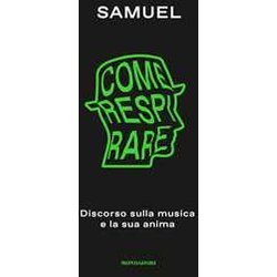 Come Respirare. Discorso Sulla Musica E La Sua Anima Come Respirare. Discorso Sulla Musica E La Sua Anima