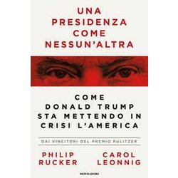 Una Presidenza Come Nessun'altra. Come Donald Trump Sta Mettendo In Crisi L'america Una Presidenza Come Nessun'altra. Come Donald Trump Sta Mettendo In Crisi L'america