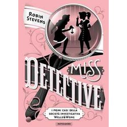 Miss Detective. I Primi Casi Della Società Investigativa Wells & Wong Miss Detective. I Primi Casi Della Società Investigativa Wells & Wong