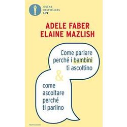 Come parlare perché i bambini ti ascoltino & come ascoltare perché ti parlino