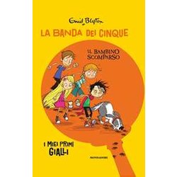 Il Bambino Scomparso. La Banda Dei Cinque Il Bambino Scomparso. La Banda Dei Cinque