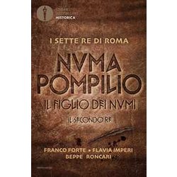 Numa Pompilio. Il Figlio Dei Numi. Il Secondo Re Numa Pompilio. Il Figlio Dei Numi. Il Secondo Re