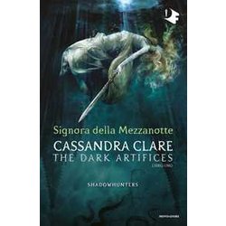 Signora Della Mezzanotte. Dark Artifices. Shadowhunters (Vol. 1) Signora Della Mezzanotte. Dark Artifices. Shadowhunters (Vol. 1)