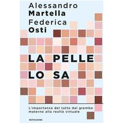 La Pelle Lo Sa. L'importanza Del Tatto Dal Grembo Materno Alla Realtà Virtuale La Pelle Lo Sa. L'importanza Del Tatto Dal Grembo Materno Alla Realtà Virtuale