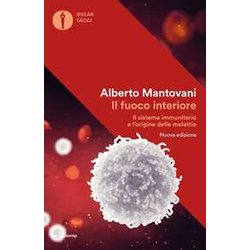 Il Fuoco Interiore. Il Sistema Immunitario E L'origine Delle Malattie. Nuova Ediz.