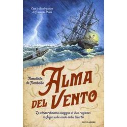 Alma Del Vento. Lo Straordinario Viaggio Di Due Ragazzi In Fuga Sulle Onde Della Libertà Alma Del Vento. Lo Straordinario Viaggio Di Due Ragazzi In Fuga Sulle Onde Della LibertÃ