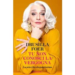 Tu Non Conosci La Vergogna. La Mia Vita Eleganzissima Tu Non Conosci La Vergogna. La Mia Vita Eleganzissima