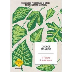 Il Futuro è Sottoterra. Un'indagine Per Sfamare Il Mondo Senza Divorare Il Pianeta Il Futuro è Sottoterra. Un'indagine Per Sfamare Il Mondo Senza Divorare Il Pianeta