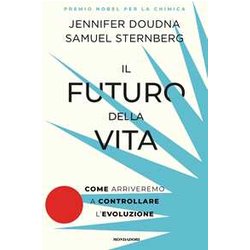 Il Futuro Della Vita. Come Arriveremo A Controllare L'evoluzione Il Futuro Della Vita. Come Arriveremo A Controllare L'evoluzione