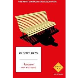 I Fantasmi Non Esistono. Vite Morti E Miracoli Che Nessuno Vede I Fantasmi Non Esistono. Vite Morti E Miracoli Che Nessuno Vede