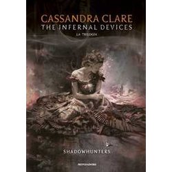 The Infernal Devices. La Trilogia. Shadowhunters The Infernal Devices. La Trilogia. Shadowhunters