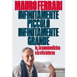 Infinitamente Piccolo, Infinitamente Grande. Io, La Nanomedicina E La Vita Intorno Infinitamente Piccolo, Infinitamente Grande. Io, La Nanomedicina E La Vita Intorno