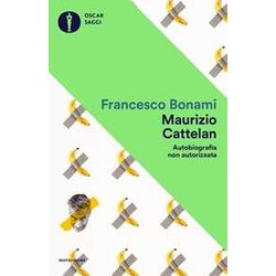 Maurizio Cattelan. Autobiografia Non Autorizzata Maurizio Cattelan. Autobiografia Non Autorizzata