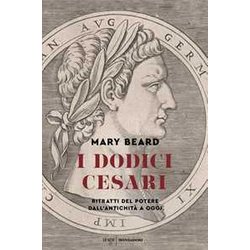 I Dodici Cesari. Ritratti Del Potere Dall'antichità Ad Oggi I Dodici Cesari. Ritratti Del Potere Dall'antichità Ad Oggi