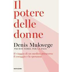 Il Potere Delle Donne. Il Viaggio Di Un Medico Attraverso Il Coraggio E La Speranza Il Potere Delle Donne. Il Viaggio Di Un Medico Attraverso Il Coraggio E La Speranza