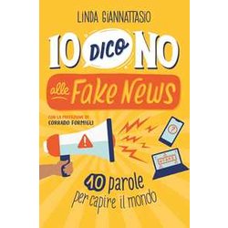 Io Dico No Alle Fake News. 10 Parole Per Capire Il Mondo Io Dico No Alle Fake News. 10 Parole Per Capire Il Mondo